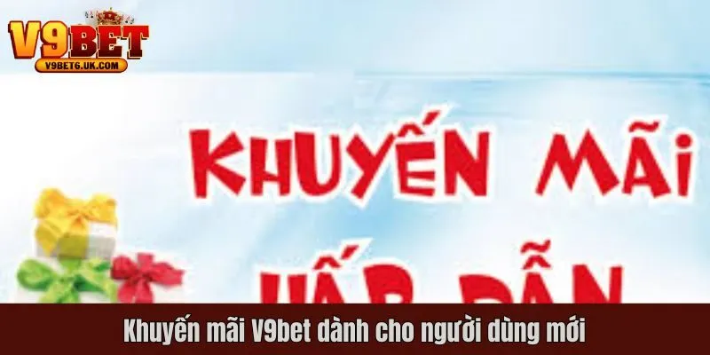 Khuyến mãi V9bet dành cho người dùng mới