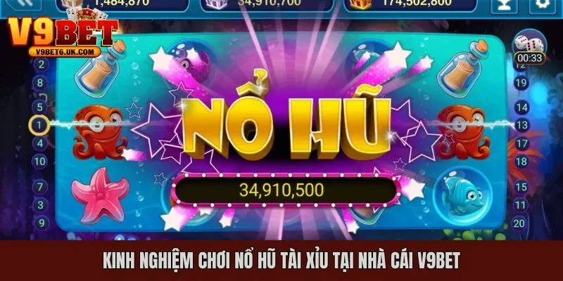 Kinh nghiệm chơi nổ hũ tài xỉu tại nhà cái V9bet