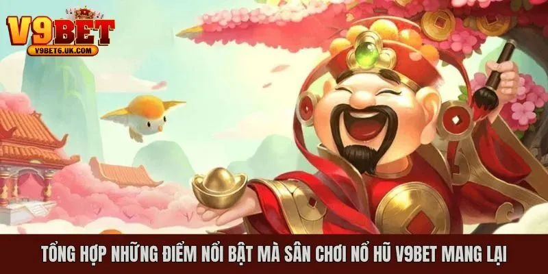 Tổng hợp một vài điểm nổi bật mà sân chơi này mang lại