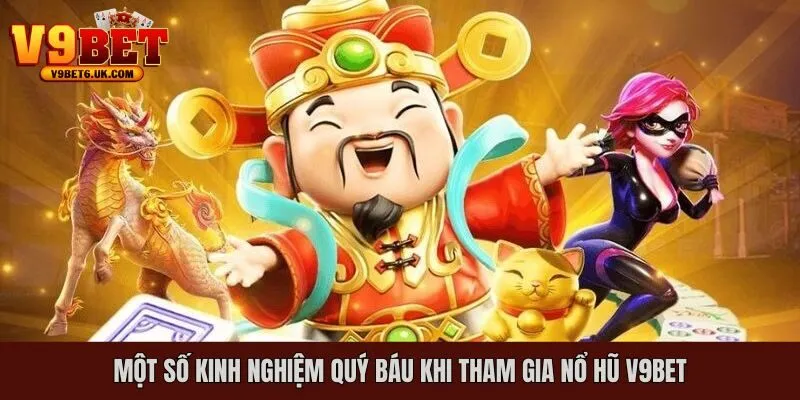Những kinh nghiệm quý báu khi tham gia giải trí tại Nổ hũ đổi thưởng V9bet