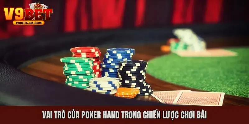 Vai trò của Poker Hand trong chiến thuật đánh bài
