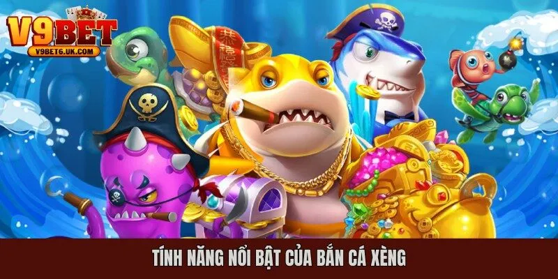 Điểm nổi bật của bắn cá xèng